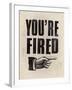 You're Fired-The Vintage Collection-Framed Giclee Print