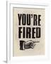 You're Fired-The Vintage Collection-Framed Giclee Print