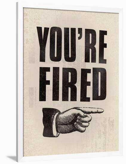 You're Fired-The Vintage Collection-Framed Giclee Print