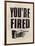 You're Fired-The Vintage Collection-Framed Giclee Print