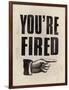 You're Fired-The Vintage Collection-Framed Giclee Print