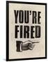 You're Fired-The Vintage Collection-Framed Giclee Print