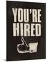 You're Hired-The Vintage Collection-Mounted Giclee Print