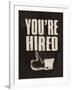 You're Hired-The Vintage Collection-Framed Giclee Print