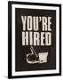 You're Hired-The Vintage Collection-Framed Giclee Print