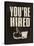 You're Hired-The Vintage Collection-Stretched Canvas