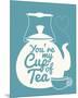 You're My Cup Of Tea-Sasha Blake-Mounted Giclee Print