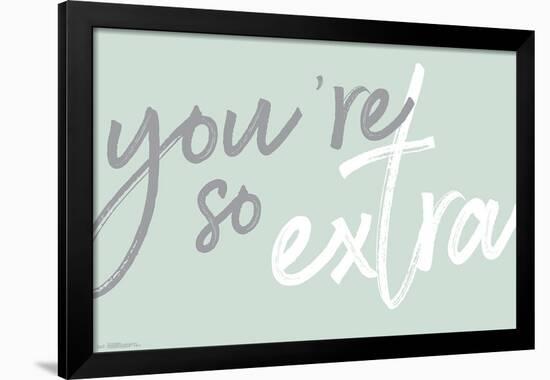 You're So Extra-null-Framed Standard Poster