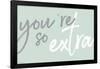 You're So Extra-null-Framed Standard Poster