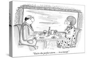 "You're the perfect storm . . . in a teacup." - New Yorker Cartoon-Victoria Roberts-Stretched Canvas