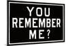 You Remember Me?-null-Mounted Art Print