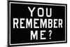 You Remember Me?-null-Mounted Art Print