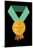 You Showed Up Medal-null-Mounted Poster