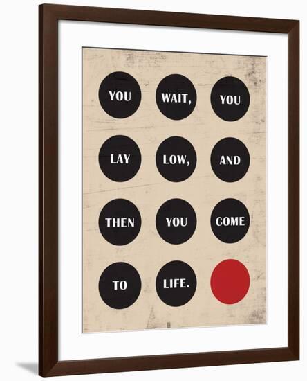 You Wait, You Lay Low, Then You Come to Life-null-Framed Poster