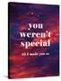 You Weren'T Special Til I Made You So-null-Stretched Canvas