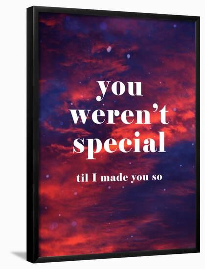 You Weren'T Special Til I Made You So-null-Framed Poster