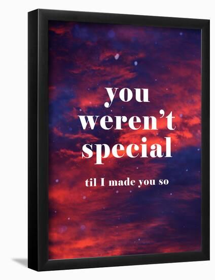 You Weren'T Special Til I Made You So-null-Framed Poster