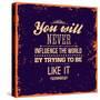 You Will Never Influence the World by Trying to be Like It-Ozerina Anna-Stretched Canvas