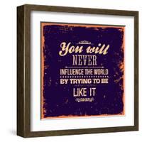 You Will Never Influence the World by Trying to be Like It-Ozerina Anna-Framed Art Print