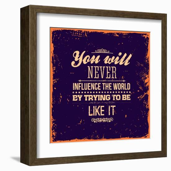 You Will Never Influence the World by Trying to be Like It-Ozerina Anna-Framed Art Print