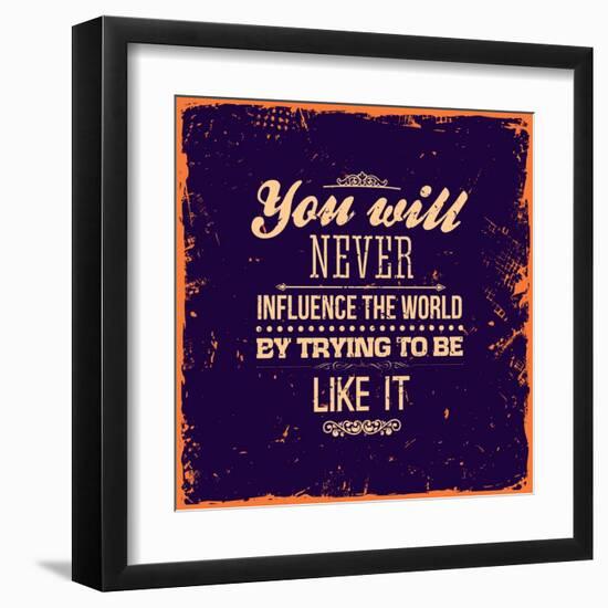 You Will Never Influence the World by Trying to be Like It-Ozerina Anna-Framed Art Print