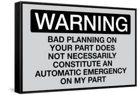 Your Bad Planning Is Not My Emergency Sign Poster-null-Framed Stretched Canvas