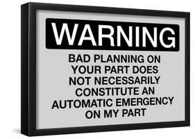 Your Bad Planning Is Not My Emergency Sign-null-Framed Poster