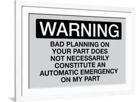 Your Bad Planning Is Not My Emergency-null-Framed Art Print