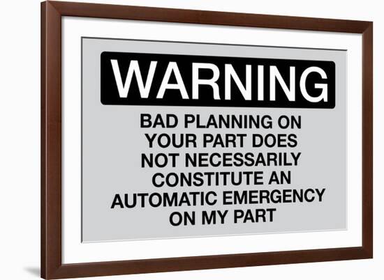 Your Bad Planning Is Not My Emergency-null-Framed Art Print