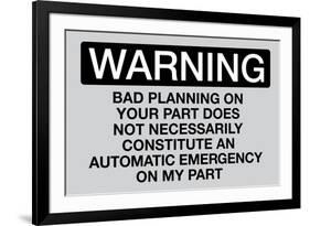 Your Bad Planning Is Not My Emergency-null-Framed Art Print