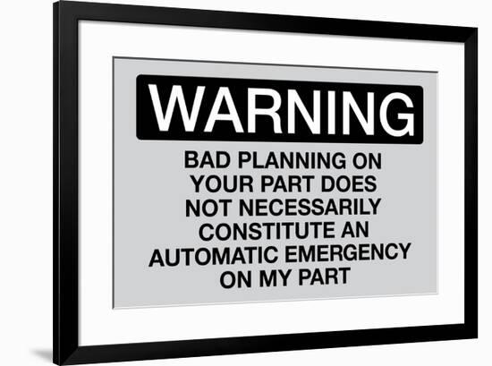 Your Bad Planning Is Not My Emergency-null-Framed Art Print