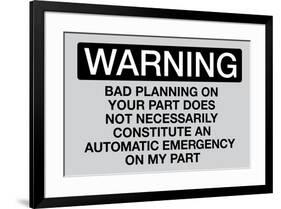 Your Bad Planning Is Not My Emergency-null-Framed Art Print