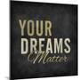 Your dreams matter-ALI Chris-Mounted Giclee Print