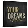 Your dreams matter-ALI Chris-Stretched Canvas