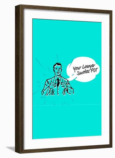 Your Lawyer Smokes Pot-null-Framed Art Print