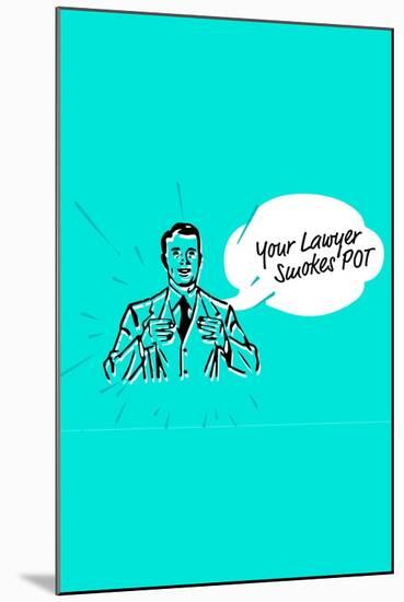 Your Lawyer Smokes Pot-null-Mounted Art Print