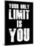 Your Limit is You-null-Mounted Art Print