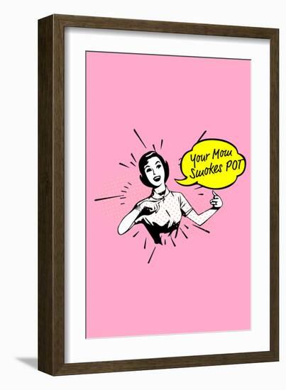 Your Mom Smokes Pot-null-Framed Art Print