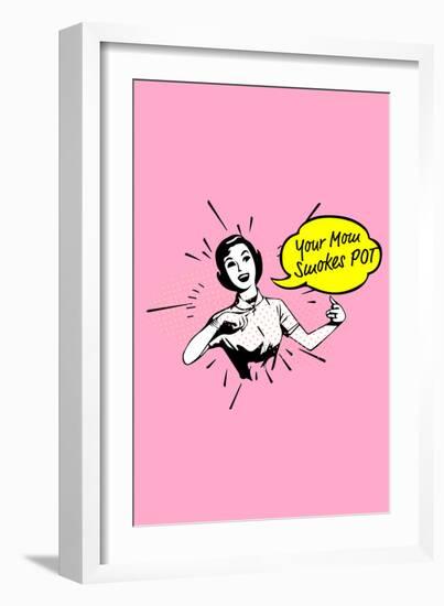 Your Mom Smokes Pot-null-Framed Art Print