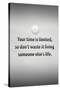 Your Time is Limited Quote-null-Stretched Canvas