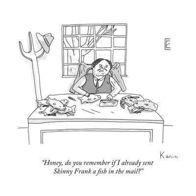 "Honey, do you remember if I already sent Skinny Frank a fish in the mail? - New Yorker Cartoon