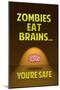 Zombies Eat Brains You Are Safe Funny Print Poster-null-Mounted Poster