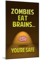 Zombies Eat Brains, You Are Safe - Funny-null-Mounted Art Print