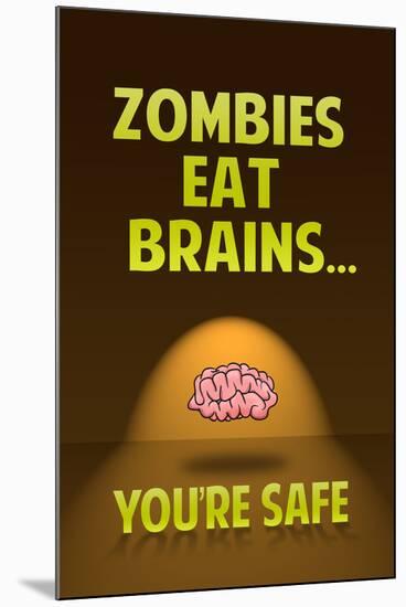 Zombies Eat Brains, You Are Safe - Funny-null-Mounted Art Print