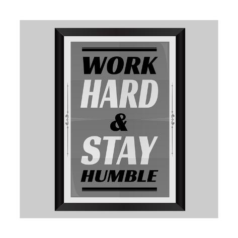 Work Hard Stay Humble Posters Van Ayeshstockphoto Bij Allposters Be Work Hard Stay Humble Kunstdruk