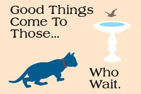 good things come pôsteres por cat is good na allposters com br