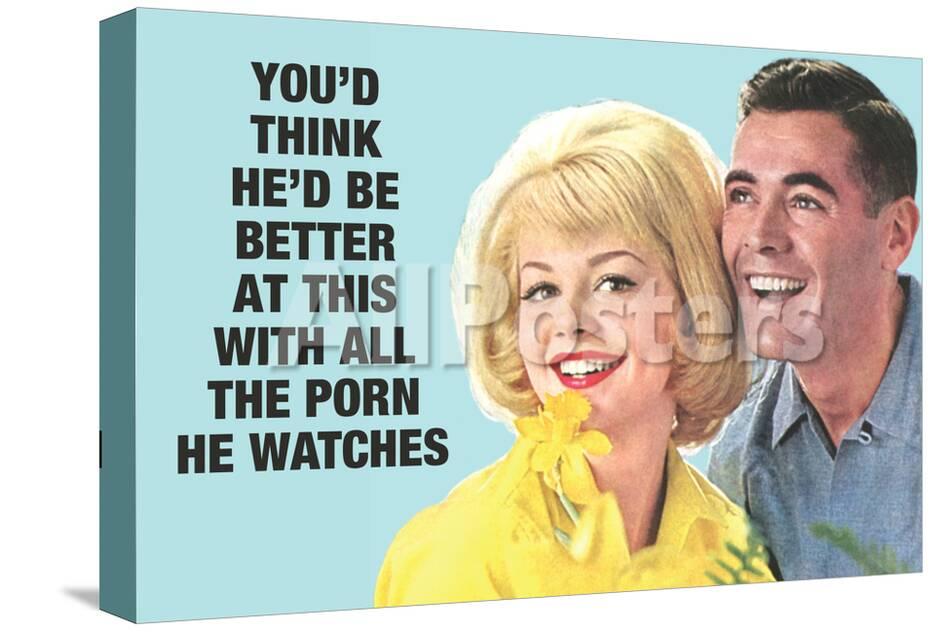 948px x 632px - He Should Be Better With All The Porn He Watches Funny Poster