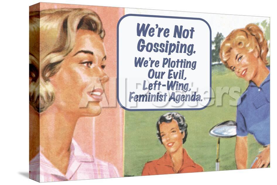 We Re Not Gossiping We Re Plotting Our Evil Feminist Agenda Funny Poster Poster Ephemera Allposters Com