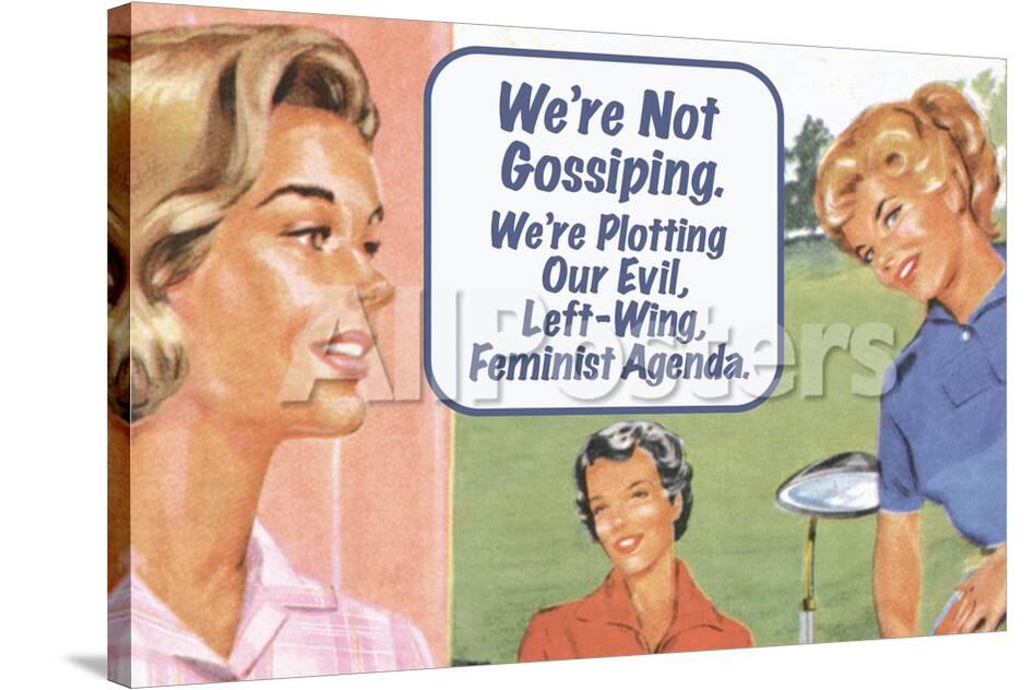 We Re Not Gossiping We Re Plotting Our Evil Feminist Agenda Funny Poster Poster Ephemera Allposters Com We Re Not Gossiping We Re Plotting Our Evil Feminist Agenda Funny Poster Poster Ephemera Allposters Com
