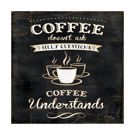 Coffee Understands Posters by Jennifer Pugh - at AllPosters.com.au